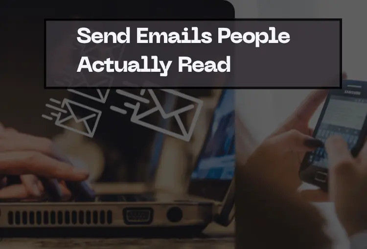 Send Emails People Actually Read